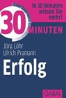 30 Minuten Erfolg - Jörg Löhr ; Ulrich Pramann - 9783862006717