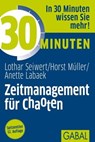 30 Minuten Zeitmanagement für Chaoten - Lothar Seiwert ; Horst Müller ; Anette Labaek-Noeller - 9783862007844
