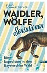 Waidler, Wölfe, Sensationen - Klaus Schwarzfischer - 9783862224401