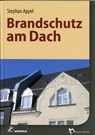 Brandschutz im Detail - Dächer - Stephan Appel - 9783862352470