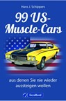 99 US-Muscle-Cars, aus denen Sie nie wieder aussteigen wollen - Hans J. Schippers - 9783862457588
