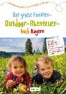 Das große Familien-Outdoor-Abenteuer-Buch Bayern - WITTMANN,  Uli - 9783862465217