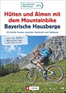 Hütten und Almen mit dem Mountainbike Bayerische Hausberge - Gerhard Hirtlreiter ; Eva-Maria Hirtlreiter - 9783862466290