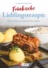 Fränkisch kochen: Fränkische Lieblingsrezepte von Sauerbraten bis zur Gold und Silbertorte. Die besten Rezepte der fränkischen Küche. Das fränkische Kochbuch für jeden Haushalt. - Ina Medick - 9783862466313