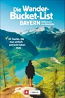 Die Wander-Bucket-List Bayern - Wilfried Bahnmüller ; Lisa Bahnmüller - 9783862466726