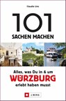 101 Sachen machen: Alles, was Du in und um Würzburg erlebt haben musst - Claudia Linz - 9783862466733