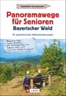Panoramawege für Senioren Bayerischer Wald - Gottfried Eder - 9783862466887