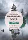 Das Buch der unheimlichen Orte in Bayern - Fritz Fenzl - 9783862467020