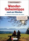 Wander-Geheimtipps rund um München - Wilfried Bahnmüller ; Lisa Bahnmüller - 9783862467624
