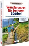 Wanderungen für Senioren Südtirol - Wilfried Bahnmüller ; Lisa Bahnmüller ; Markus Meier - 9783862468478