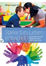 Stärke fürs Leben entwickeln - Sylvia Sobel ; Alfred Sobel - 9783862560967