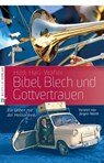 Bibel, Blech und Gottvertrauen - Hildi Hari-Wäfler - 9783862567263