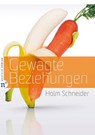 Gewagte Beziehungen - Holm Schneider - 9783862567744