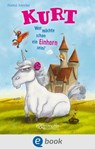 Kurt, Einhorn wider Willen 1. Wer möchte schon ein Einhorn sein? - Chantal Schreiber - 9783862730643