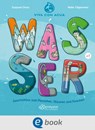 Wasser. Geschichten zum Planschen, Staunen und Forschen - Susanne Orosz - 9783862730865