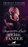 Ungestillte Lust - der heiße Tänzer | Erotische Geschichte - Trinity Taylor - 9783862771547
