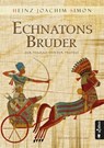Echnatons Bruder. Der Pharao und der Prophet - Heinz-Joachim Simon - 9783862825714