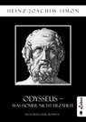 Odysseus. Was Homer nicht erzählte - Heinz-Joachim Simon - 9783862826773
