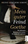 Mein guter Feind Goethe. Die geheimen Memoiren des Grafen Alexandre de Cagliostro - Heinz-Joachim Simon - 9783862827626