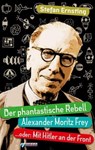 Der phantastische Rebell - Alexander Moritz Frey - Stefan Ernsting - 9783862871162