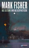 Das Seltsame und das Gespenstische - Mark Fisher ; Christian Werthschulte - 9783862872060