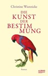 Die Kunst der Bestimmung - Christine Wunnicke - 9783863003111