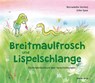 Breitmaulfrosch und Lispelschlange - Bernadette Vermeij - 9783863216603