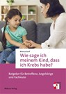 Wie sage ich meinem Kind, dass ich Krebs habe? - Bianca Senf - 9783863217419
