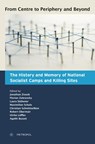 From Centre to Periphery and Beyond: The History and Memory of National Socialist Camps and Killing Sites - Jonathan Zisook ; Florian Zabransky ; Laura Stöbener - 9783863317089