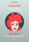 Frauen im geteilten Deutschland / Women in divided Germany - Clara Marz - 9783863317904