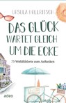 Das Glück wartet gleich um die Ecke - Ursula Kollritsch - 9783863343804
