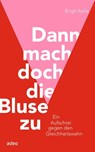 Dann mach doch die Bluse zu! - Birgit Kelle - 9783863347215