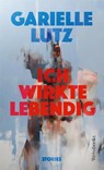 Ich wirkte lebendig - Garielle Lutz - 9783863372248