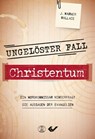 Ungelöster Fall Christentum - J. Warner Wallace - 9783863539443