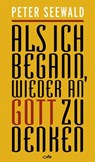 Als ich begann, wieder an Gott zu denken - Peter Seewald - 9783863570613