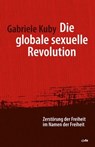 Die globale sexuelle Revolution - Gabriele Kuby - 9783863570798