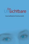 Die Unsichtbare - Cora Gofferjé ; Christina Groth - 9783863571740