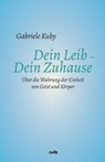 Dein Leib - Dein Zuhause - Gabriele Kuby - 9783863573324