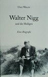 Walter Nigg und die Heiligen - Uwe Wolff - 9783863573836