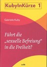 Führt die "sexuelle Befreiung" in die Freiheit? - Gabriele Kuby - 9783863574116