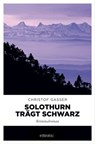 Solothurn trägt Schwarz - Christof Gasser - 9783863589608