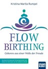 FlowBirthing - Geboren aus einer Welle der Freude - Kristina Marita Rumpel - 9783863742362