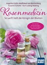 Rosenmedizin. So sanft heilt die Königin der Blumen - Angelika Gräfin von Wolffskeel von Reichenberg ; Susanne Schütte ; Kurt Ludwig Nübling - 9783863743512