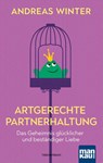 Artgerechte Partnerhaltung. Das Geheimnis glücklicher und beständiger Liebe - Andreas Winter - 9783863745080