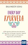 Every Day Ayurveda. Mit indischem Heilwissen durch die Woche - Balvinder Sidhu - 9783863747503