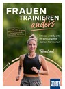 Frauen trainieren anders. Fitness und Sport im Einklang mit deinen Hormonen - Tabea Lorch - 9783863747510
