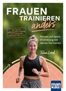 Frauen trainieren anders. Fitness und Sport im Einklang mit deinen Hormonen - Tabea Lorch - 9783863747534