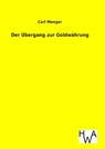 Der Übergang zur Goldwährung - Carl Menger - 9783863832414