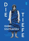 Die Tiefe - Ishbel Szatrawska ; Voland & Quist - 9783863914141
