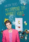 Muttermund tut Wahrheit kund - Kirsten Fuchs - 9783863914646